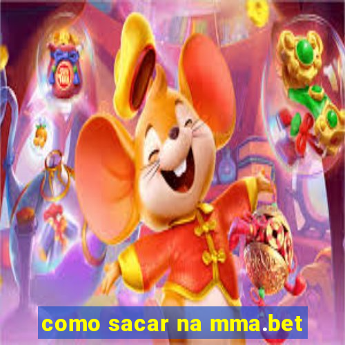 como sacar na mma.bet